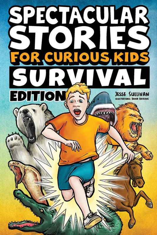 Spectacular Stories for Curious Kids Survival Edition: Epic Tales to Inspire & Amaze Young Readers - 6425