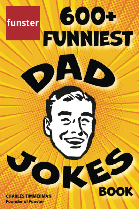 Funster 600+ Funniest Dad Jokes Book: Overloaded with family-friendly groans, chuckles, chortles, guffaws, and belly laughs - 4686