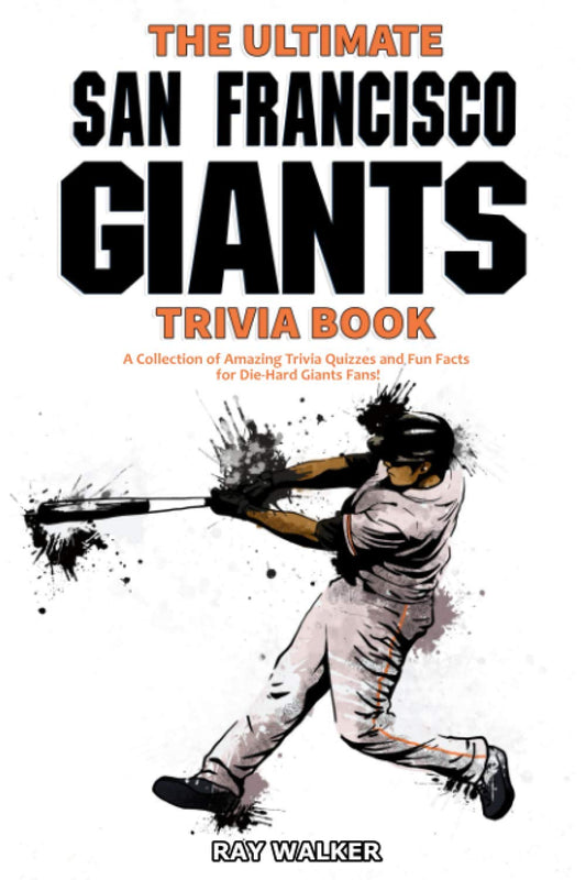 The Ultimate San Francisco Giants Trivia Book: A Collection of Amazing Trivia Quizzes and Fun Facts for Die-Hard Giants Fans! - 2943