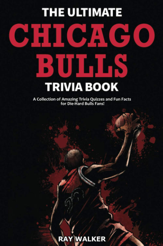 The Ultimate Chicago Bulls Trivia Book: A Collection of Amazing Trivia Quizzes and Fun Facts for Die-Hard Bulls Fans! - 2412