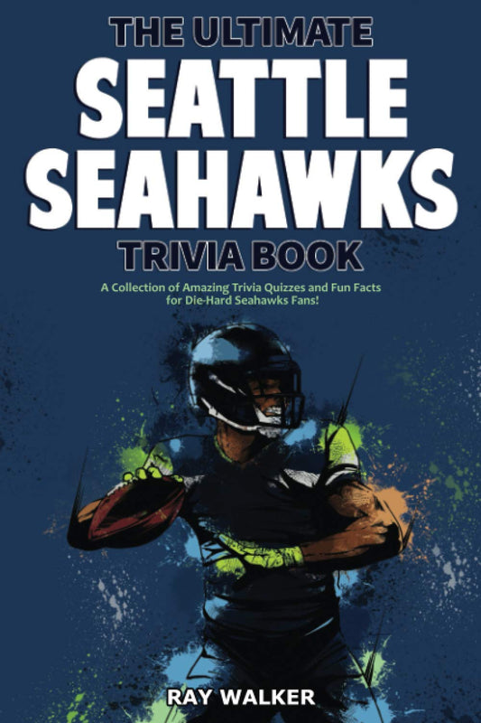The Ultimate Seattle Seahawks Trivia Book: A Collection of Amazing Trivia Quizzes and Fun Facts for Die-Hard Seahawks Fans! - 4131