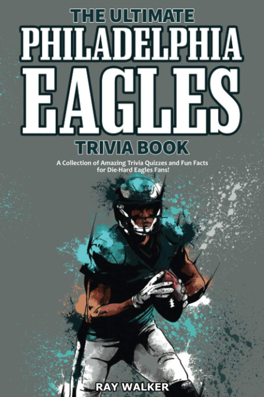 The Ultimate Philadelphia Eagles Trivia Book: A Collection of Amazing Trivia Quizzes and Fun Facts for Die-Hard Eagles Fans! - 3823