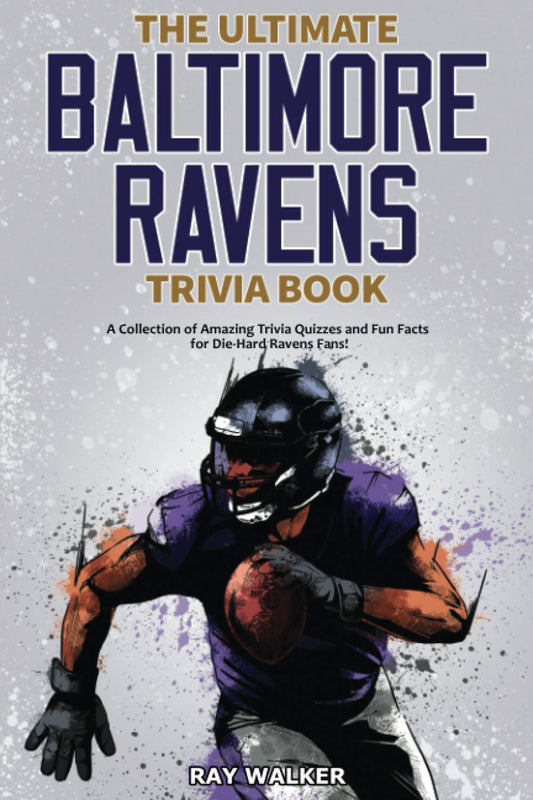 The Ultimate Baltimore Ravens Trivia Book: A Collection of Amazing Trivia Quizzes and Fun Facts for Die-Hard Ravens Fans! - 3836