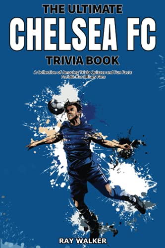 The Ultimate Chelsea FC Trivia Book: A Collection of Amazing Trivia Quizzes and Fun Facts for Die-Hard Blues Fans! - 3593