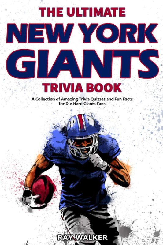 The Ultimate New York Giants Trivia Book: A Collection of Amazing Trivia Quizzes and Fun Facts for Die-Hard Giants Fans! - 978