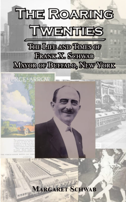 The Roaring Twenties: The Life and Times of Frank X. Schwab Mayor of Buffalo, New York - 7411