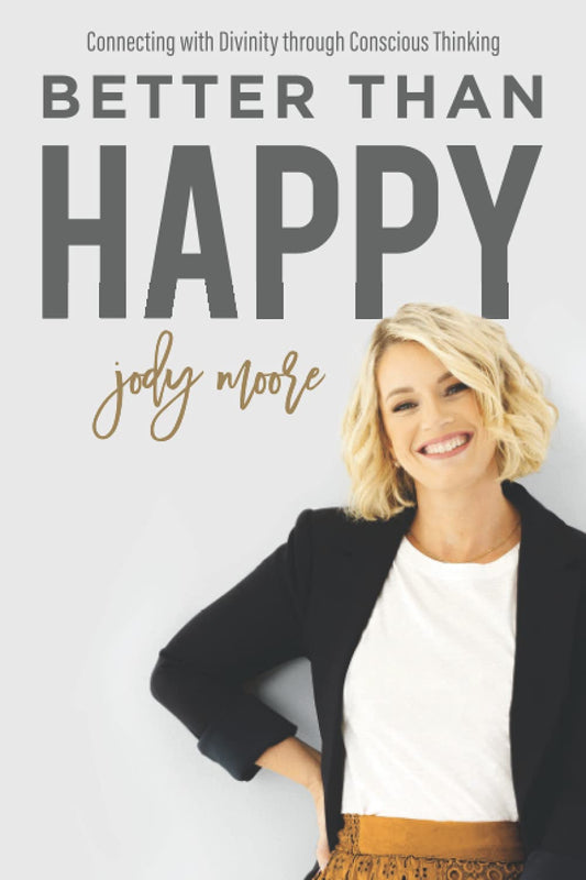 Better Than Happy: Connecting With Divinity Through Conscious Thinking - 7186