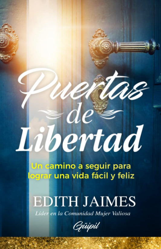 Puertas de Libertad: Un camino a seguir para lograr una vida fácil y feliz (Spanish Edition)