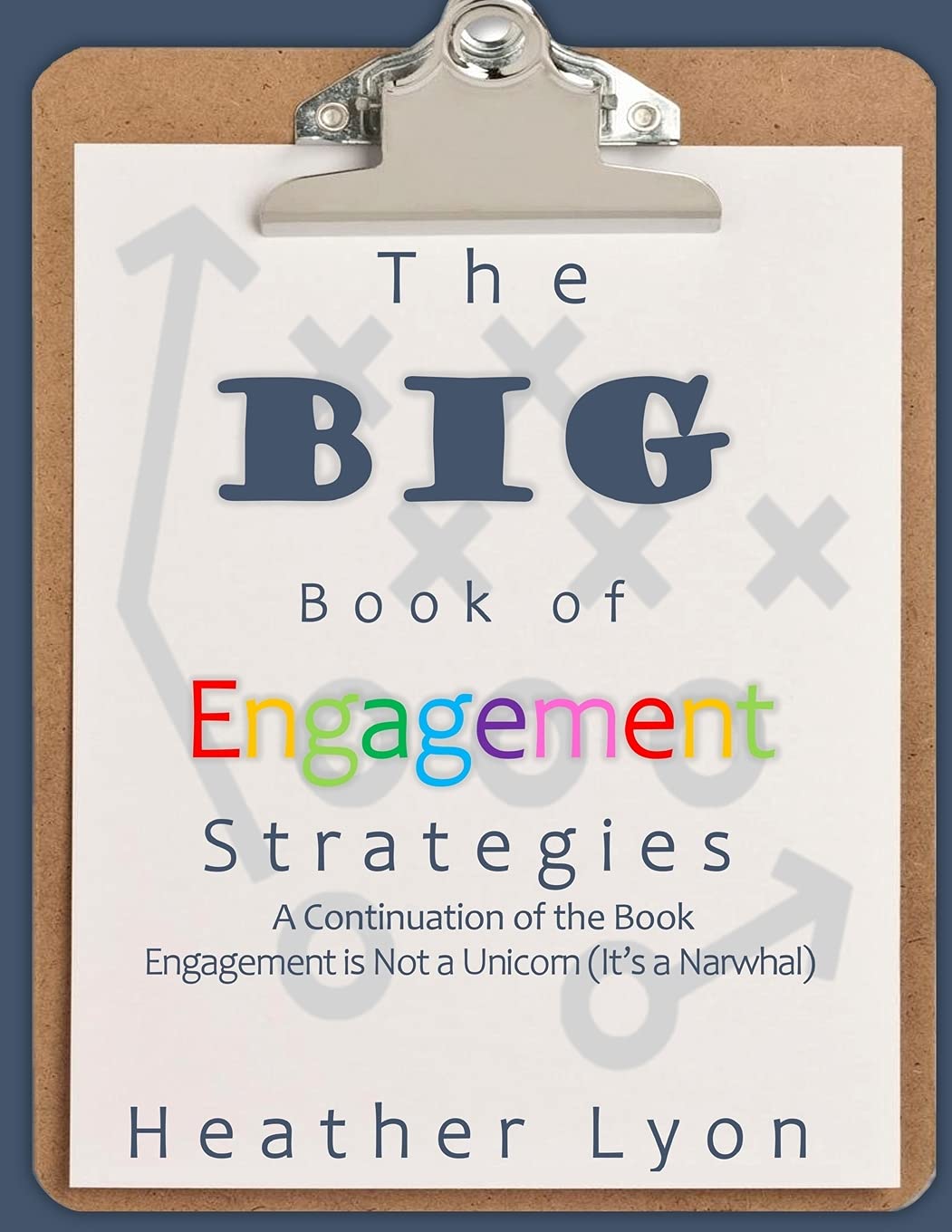 The BIG Book of Engagement Strategies: A Continuation of Engagement is Not a Unicorn (It’s a Narwhal)