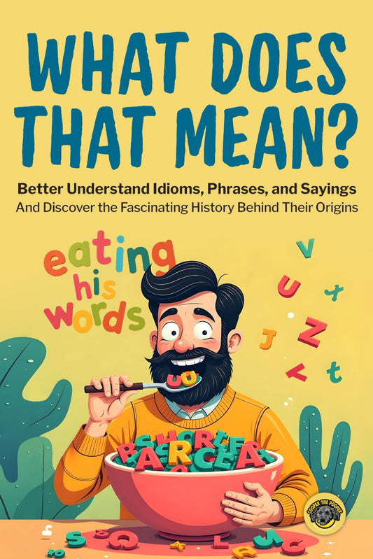 What Does That Mean?: Better Understand Idioms, Phrases, and Sayings | And Discover the Fascinating History Behind Their Origins - 6811