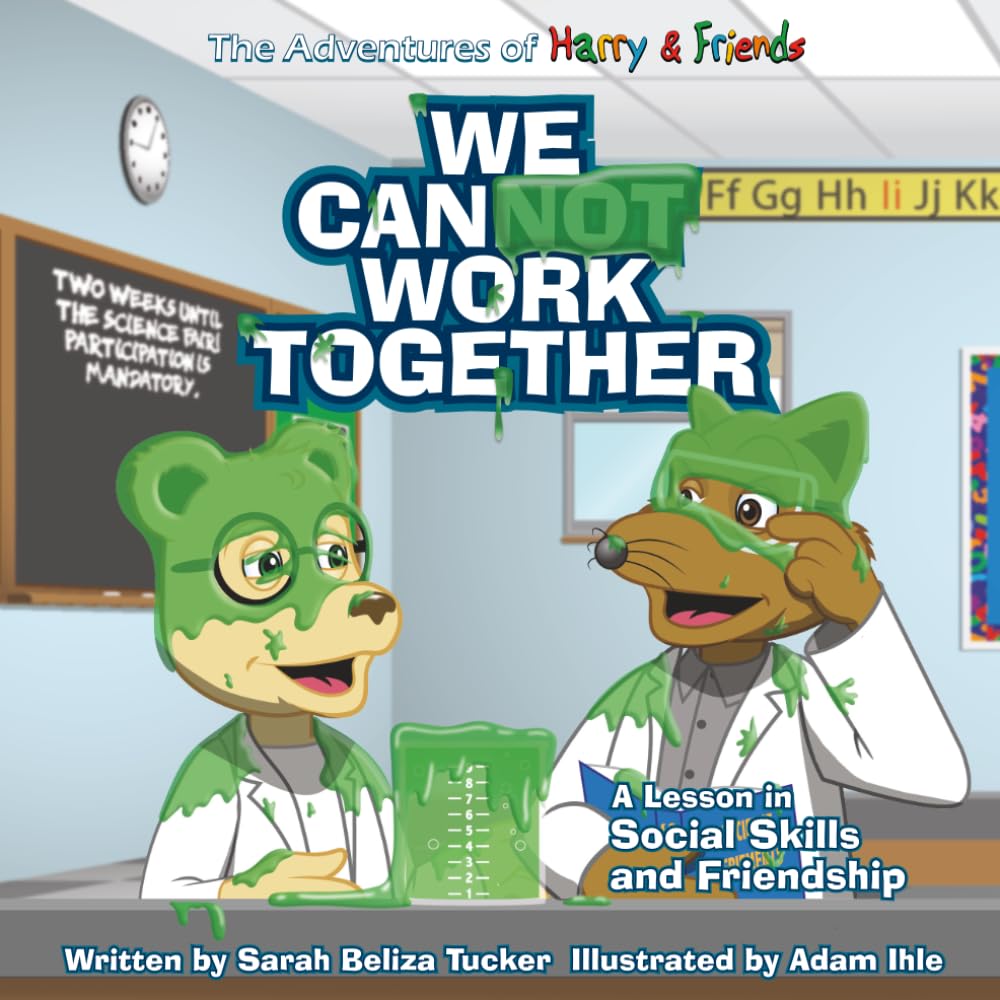 We Cannot Work Together: A lesson in Social Skills and Friendship (The Adventures of Harry and Friends)