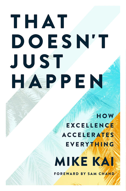 That Doesn't Just Happen: How Excellence Accelerates Everything - 3412