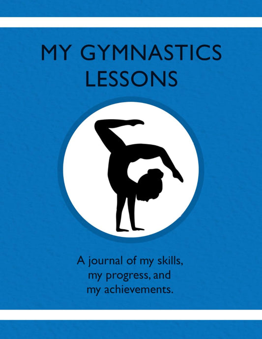My Gymnastics Lessons: A journal of my skills, my progress, and my achievements. - 8734