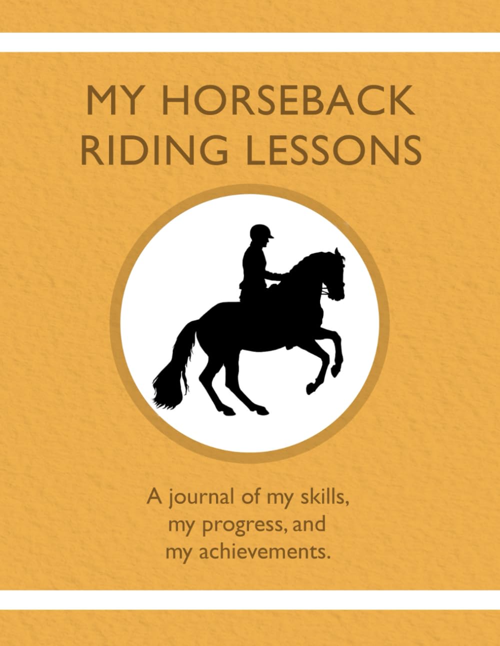 My Horseback Riding Lessons: A journal of my skills, my progress, and my achievements. - 4654
