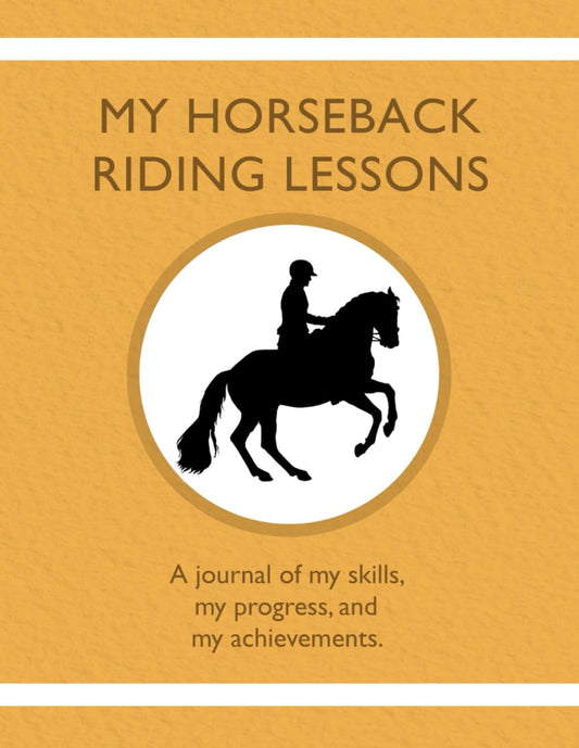 My Horseback Riding Lessons: A journal of my skills, my progress, and my achievements. - 4654
