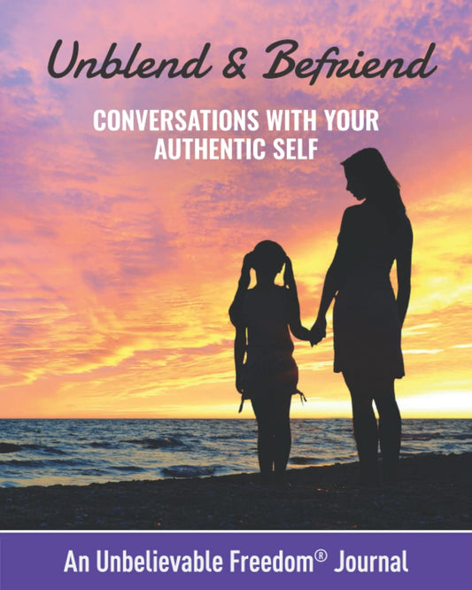 Unblend & Befriend: Conversations with Your Authentic Self