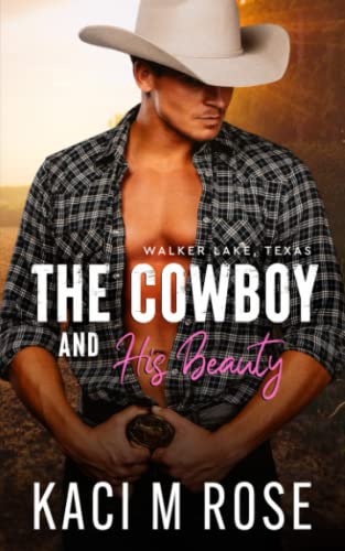 The Cowboy and His Beauty: Military, Second Chance, Scarred Hero Romance (Walker Lake, Texas)