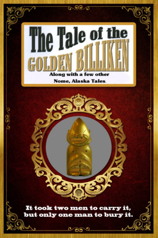 The Tale of the Golden Billiken: Along with a few other Nome, Alaska Tales - 803