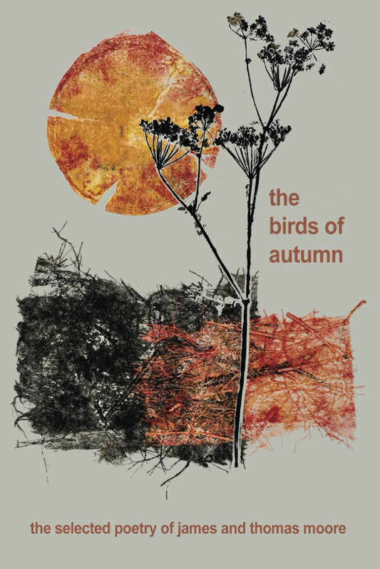the birds of autumn: A selection of poems by Thomas Moore and James Moore, With contributions by Michael Moore, Meghan Moore, Katie Moore, And OM Moore, MD - 4277