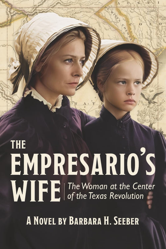 The Empresario's Wife: The Woman at the Center of the Texas Revolution