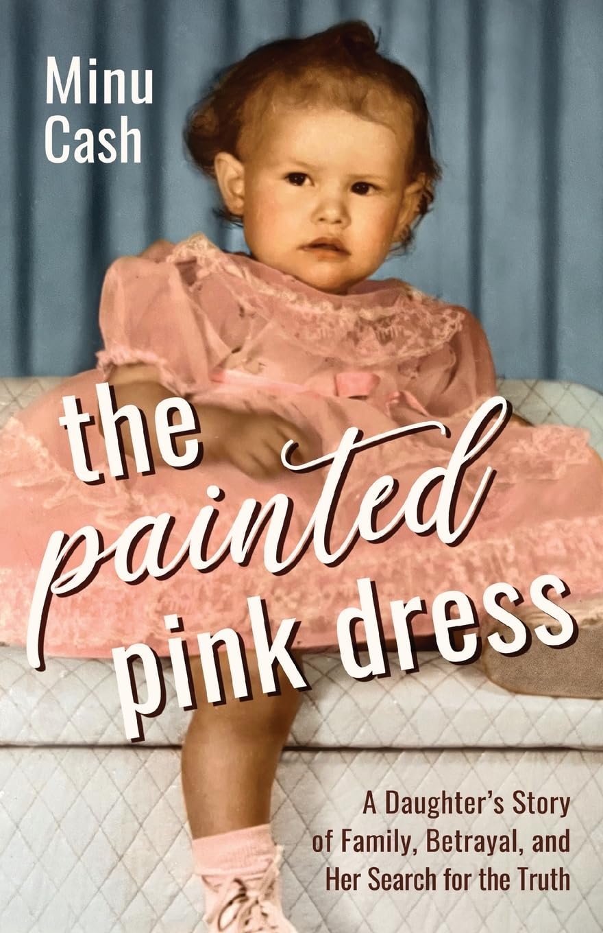 The Painted Pink Dress: A Daughter’s Story of Family, Betrayal, and Her Search for the Truth