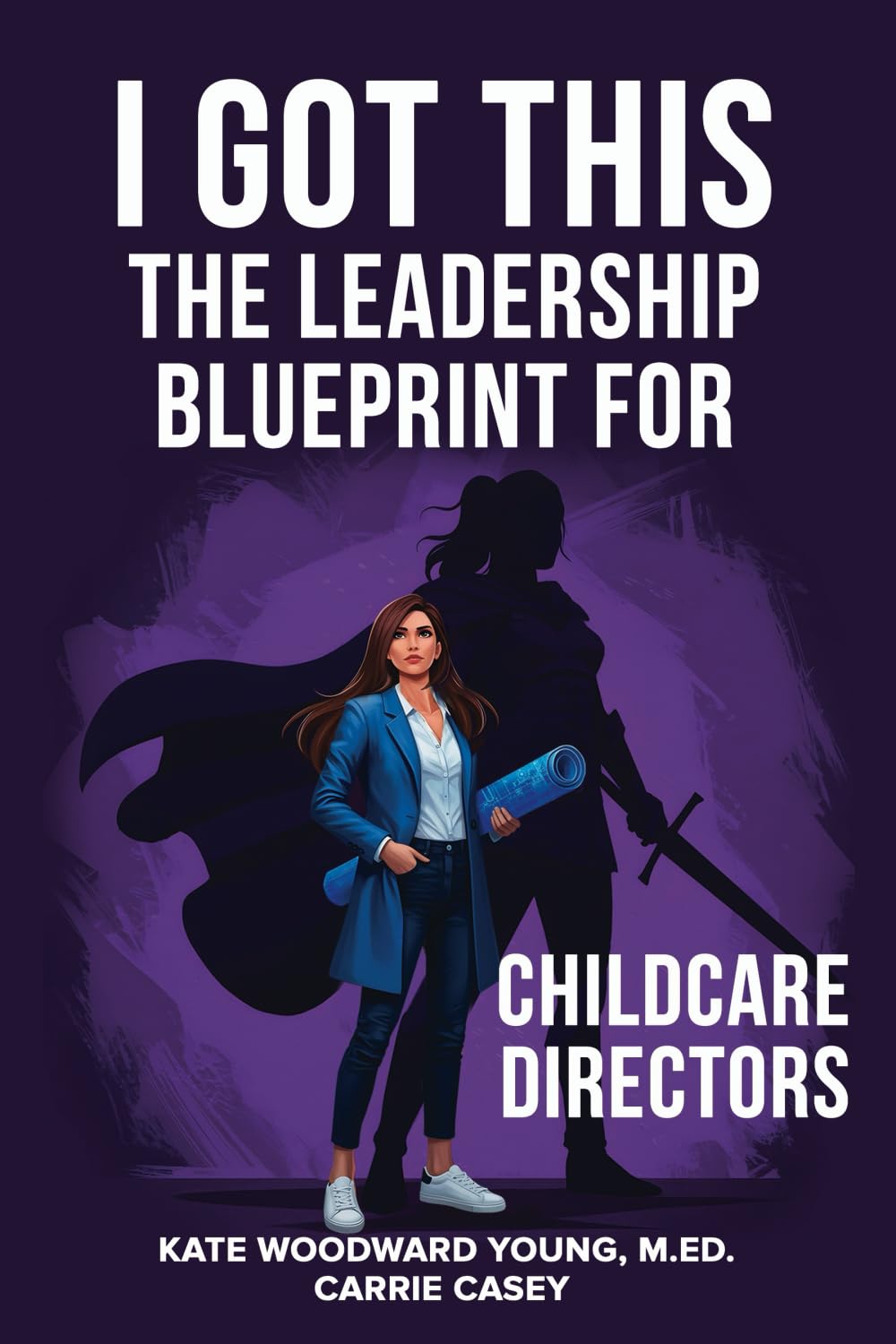 I Got This: The Leadership Blueprint for Childcare Directors