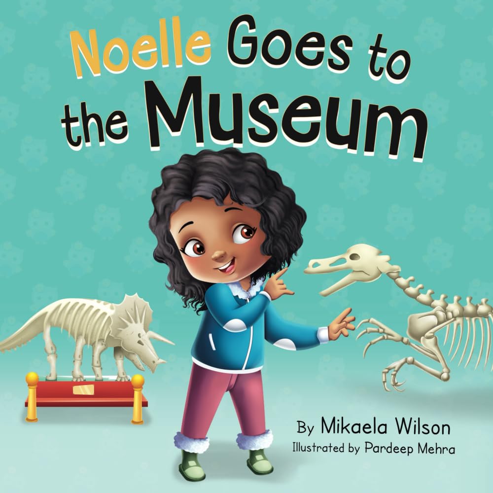 Noelle Goes to the Museum: A Story About New Adventures and Making Learning Fun for Kids Ages 2-8 (André and Noelle) - 8294