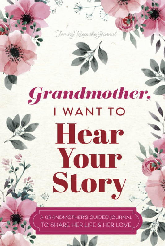 Grandmother, I Want to Hear Your Story: A Grandmother's Guided Journal to Share Her Life and Her Love (Hear Your Story Books) - 7929