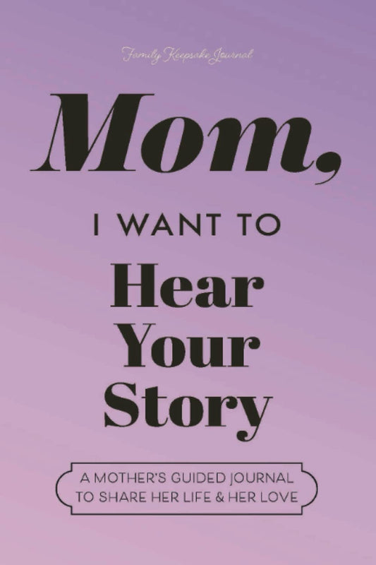 Mom, I Want to Hear Your Story: A Mother's Guided Journal to Share Her Life & Her Love (Lavender) (Hear Your Story Books) - 6239
