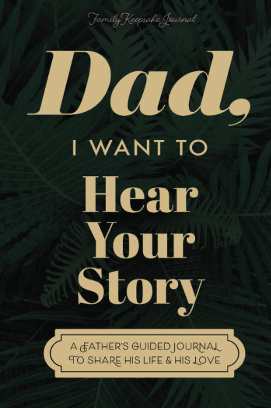 Dad, I Want to Hear Your Story: A Father's Guided Journal to Share His Life & His Love (Sage Green Cover) - 1292