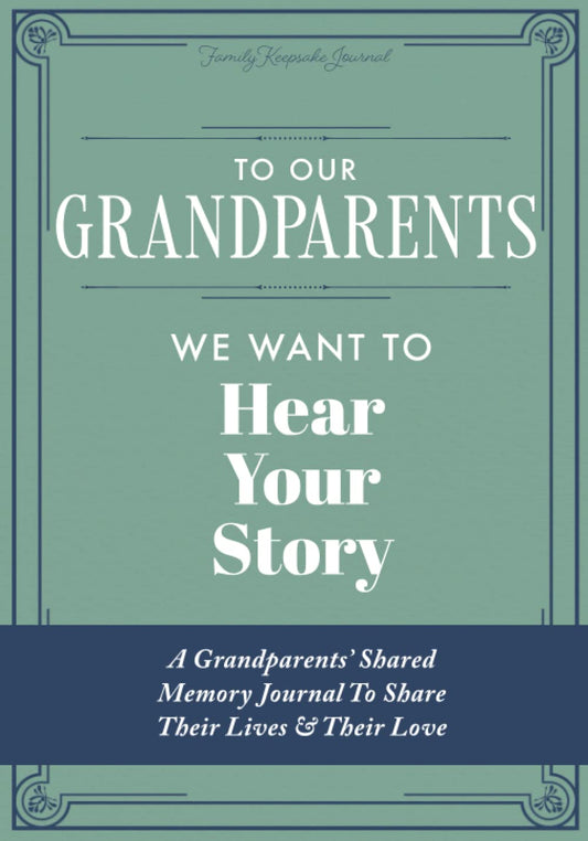 To Our Grandparents, We Want to Hear Your Story: A Grandparents' Shared Memory Journal To Share Their Lives & Their Love - 5189