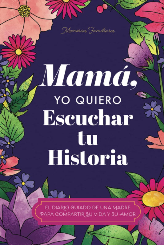 Mamá, Quiero Escuchar tu Historia: Una Madre Diario Guiado Comparte tu Vida y su Amor (Hear Your Story Books) (Spanish Edition) - 9063