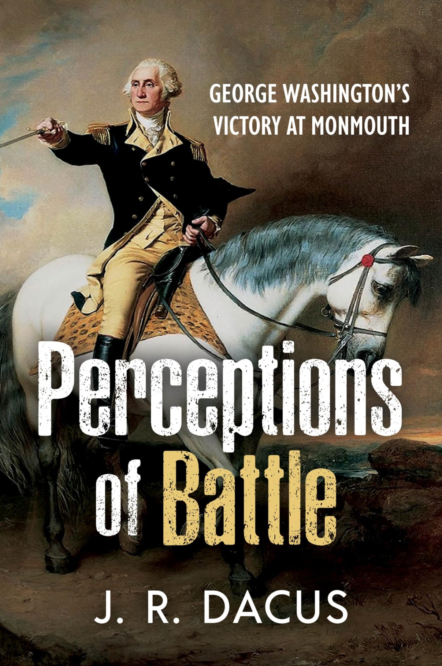 Perceptions of Battle: George Washington’s Victory at Monmouth - 25