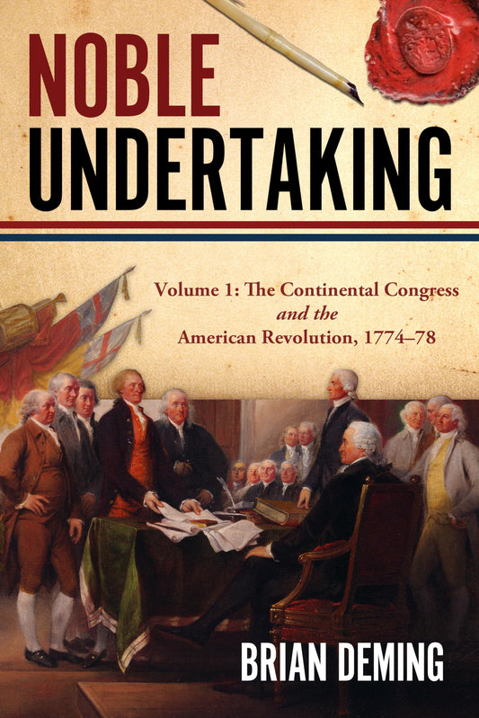 Noble Undertaking: Volume 1: The Continental Congress and the American Revolution, 1774–78