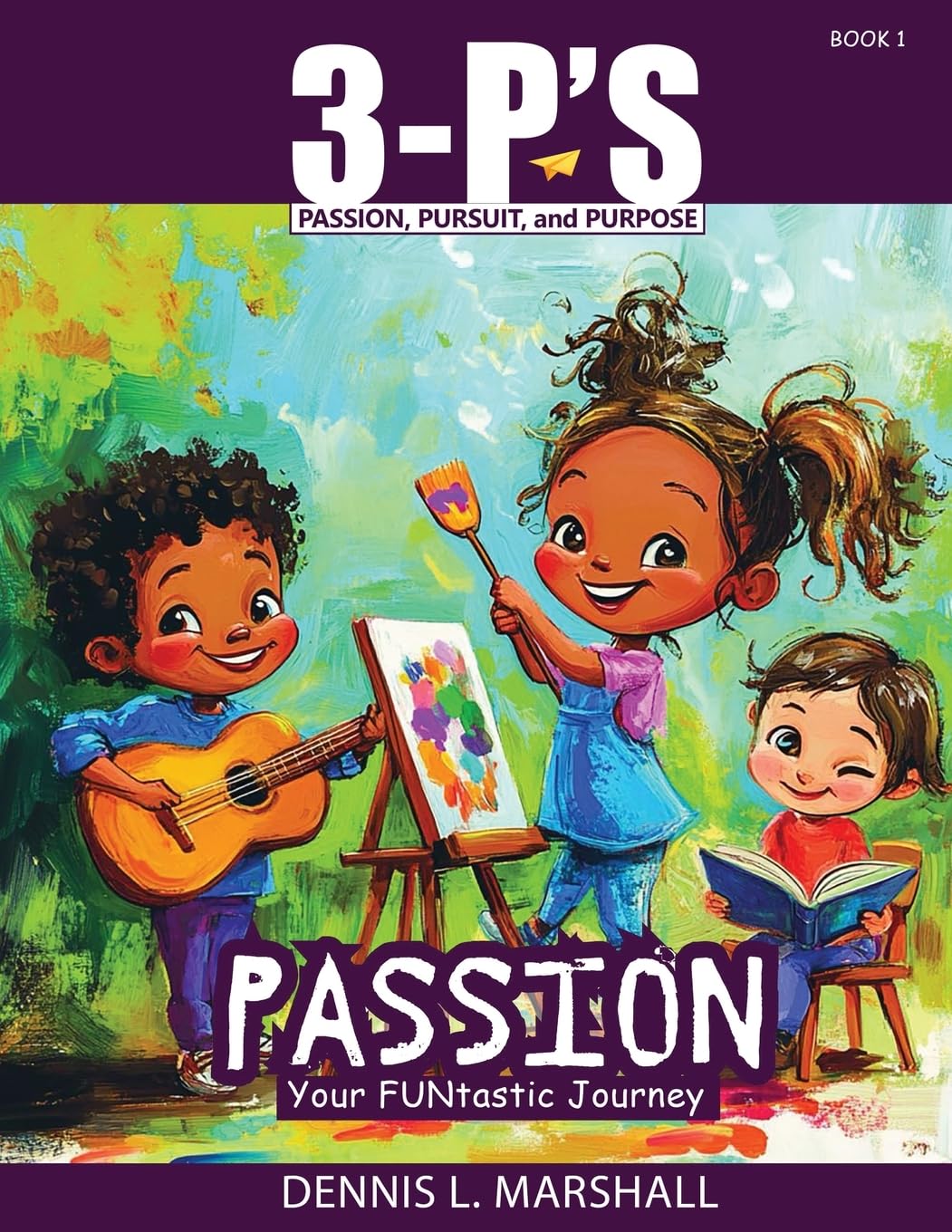 3-P's PASSION: Your FUNtastic Journey (3-P'S: Passion, Pursuit, and Purpose)