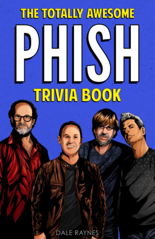 The Totally Awesome Phish Trivia Book: Uncover The History & Facts Every Phish Head Should Know! - 3442