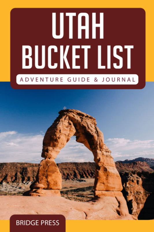 Utah Bucket List Adventure,2017 Guide & Journal: Explore 50 Natural Wonders You Must See! - 6636