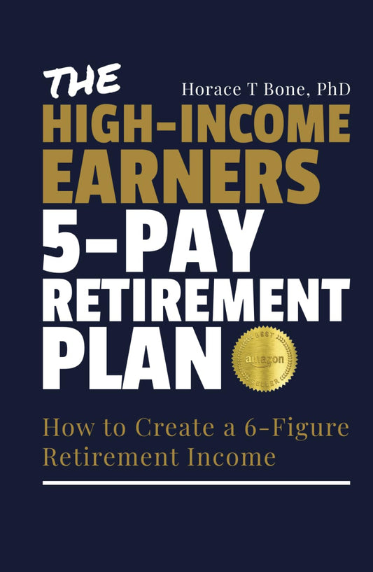 The High-Income Earners 5-Pay Retirement Plan: How to Create a 6-Figure Retirement Income - 8920
