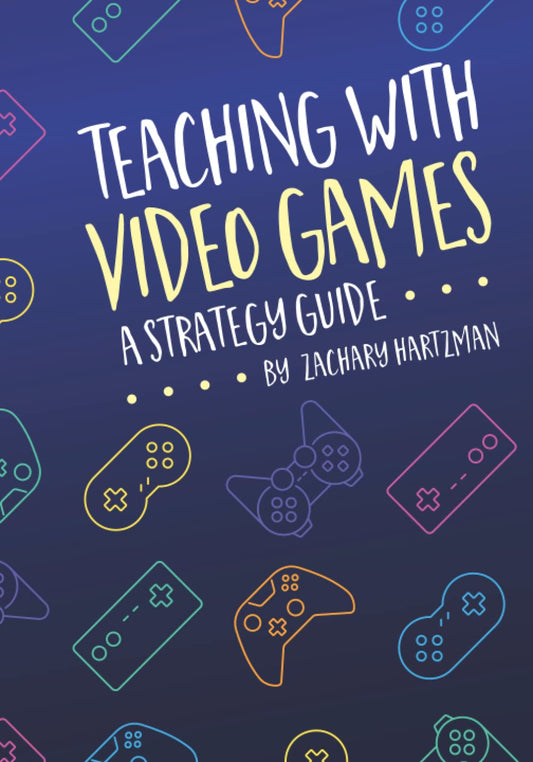 Teaching With Video Games: A Strategy Guide - 3866