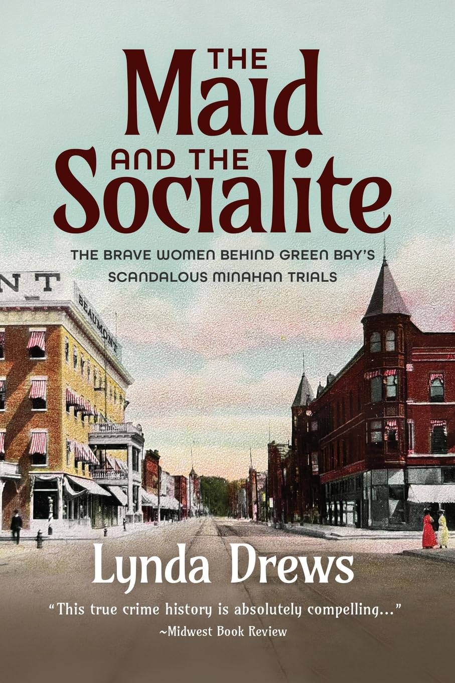 THE MAID AND THE SOCIALITE: THE BRAVE WOMEN BEHIND GREEN BAY'S SCANDALOUS MINAHAN TRIALS