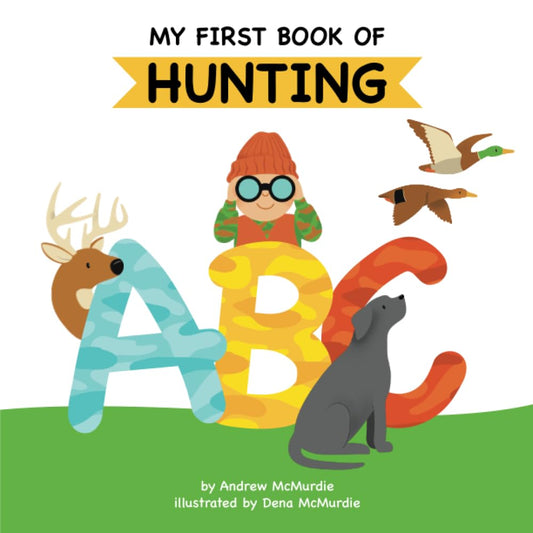 My First Book of Hunting ABC: A Rhyming Alphabet Primer for Children About Hunting and Outdoor Life - 3604