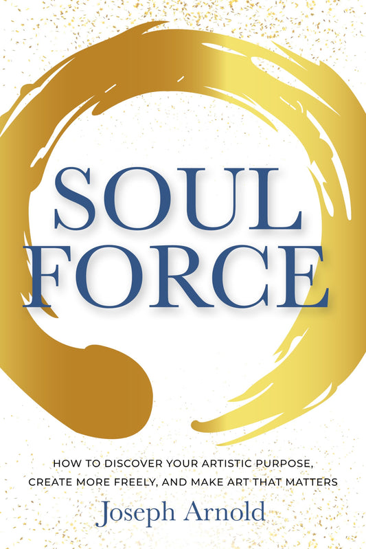 Soulforce: How to Discover Your Artistic Purpose, Create More Freely, and Make Art that Matters