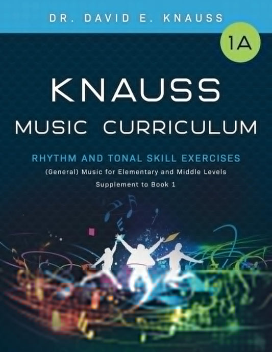 KNAUSS MUSIC CURRICULUM Book 1A Rhythm & Tonal Skill Exercises: Classroom (General) Music for Elementary and Middle-Level Grades: Supplement to Book 1 (KNAUSS GENERAL MUSIC K-12 CURRICULUM) - 874