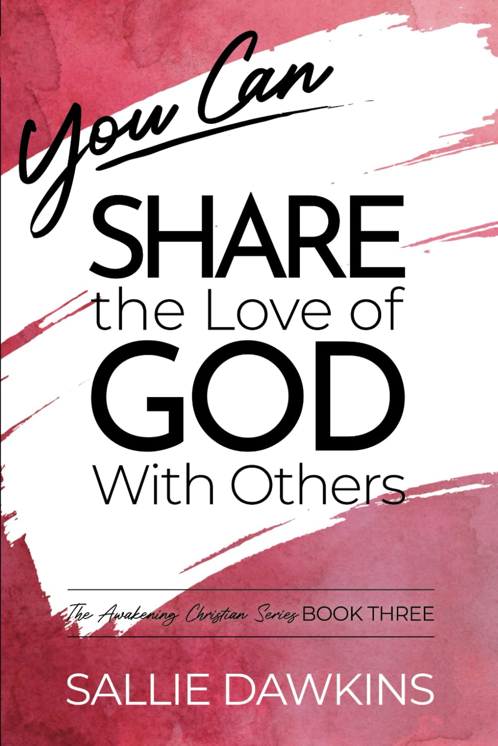 You Can Share the Love of God with Others (The Awakening Christian Series)