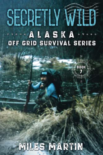 Secretly Wild: The Alaska Off Grid Survival Series