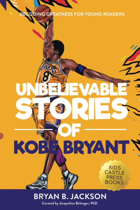 Unbelievable Stories of Kobe Bryant: Decoding Greatness For Young Readers (Awesome Biography Books for Kids Children Ages 9-12) (Unbelievable Stories of: Biography Series for New & Young Readers) - 7486