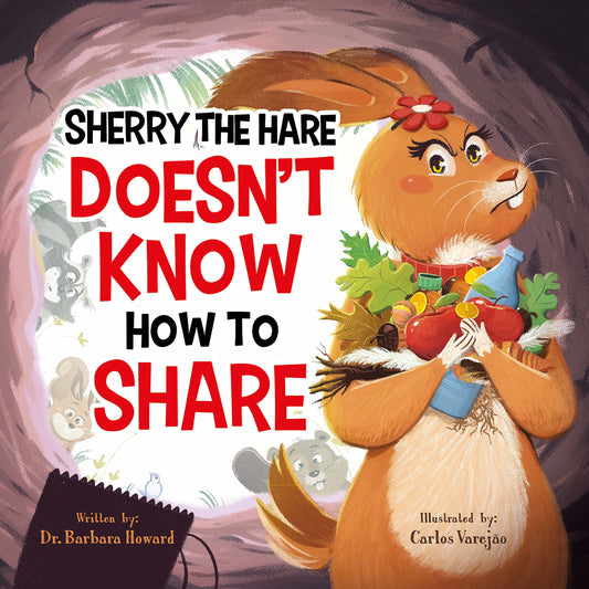 Sherry The Hare Doesn't Know How To Share - A Children’s Book About Sharing for Kids Ages 3-8 - Discover The Beautiful Lesson of Being Kind & Generous - A Little Book About the Big Power of Sharing - 4571