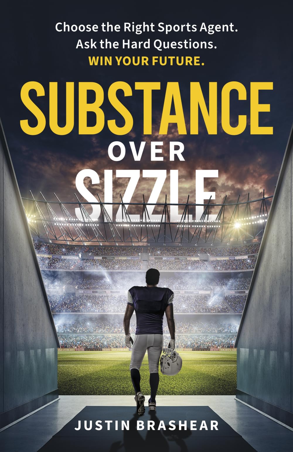 Substance Over Sizzle: Choose the Right Sports Agent. Ask the Hard Questions. Win Your Future.