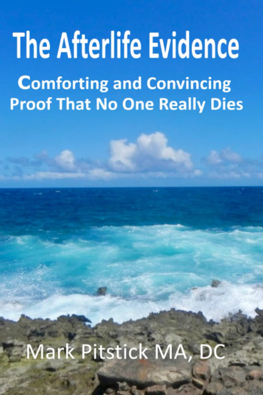 The Afterlife Evidence: Comforting and Convincing Proof That No One REALLY Dies - 9830