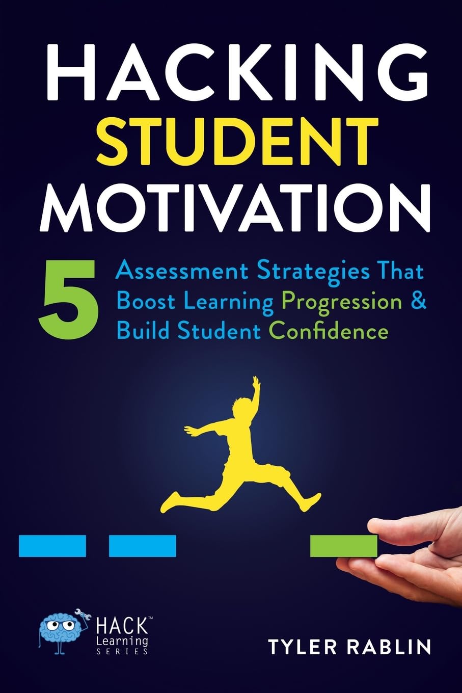 Hacking Student Motivation: 5 Assessment Strategies That Boost Learning Progression and Build Student Confidence (Hack Learning Series) - 9858